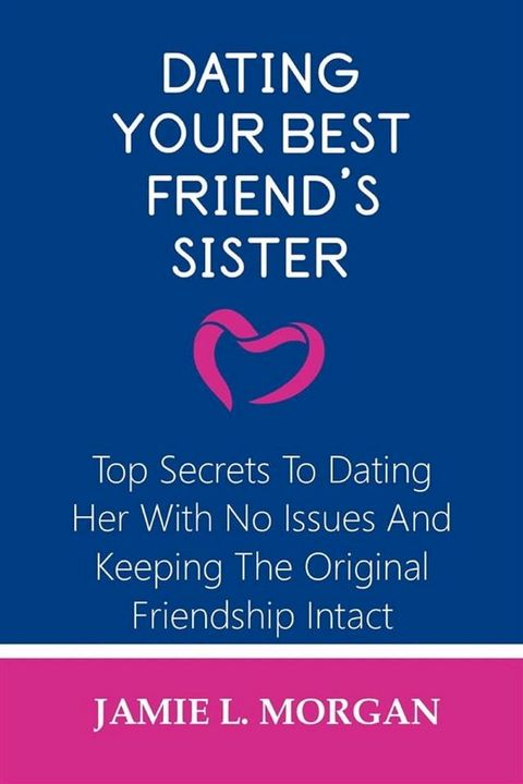 Dating Your Best Friend's Sister(Kobo/電子書)