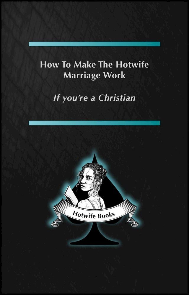  How to make the Hotwife Marriage work - If you're a Christian(Kobo/電子書)