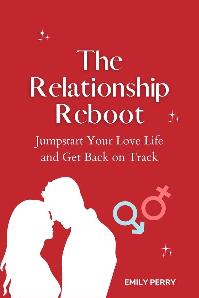  The Relationship Reboot: Jumpstart Your Love Life and Get Back on Track(Kobo/電子書)