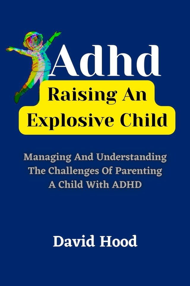  ADHD: Raising An Explosive Child(Kobo/電子書)