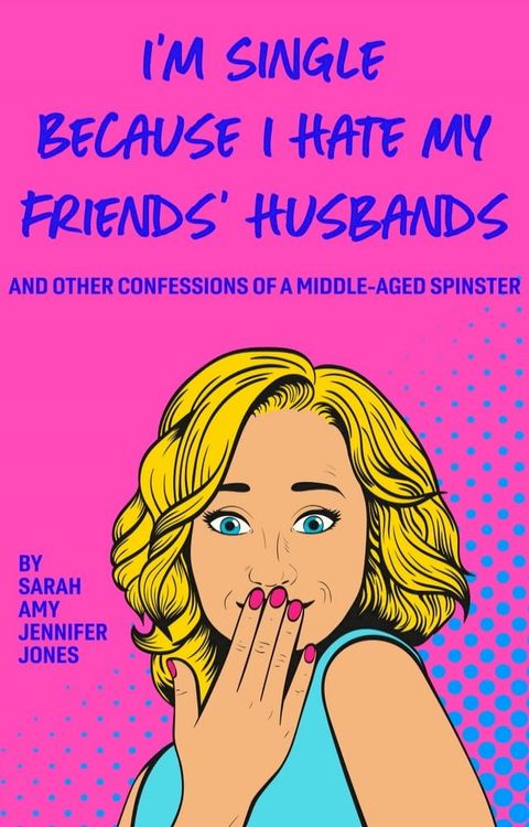 I'm Single Because I Hate My Friends' Husbands(Kobo/電子書)