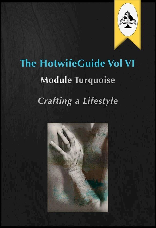  The HotwifeGuide Vol VI Module Turquoise Crafting a Lifestyle(Kobo/電子書)