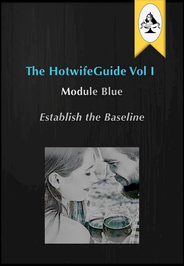  The HotwifeGuide Vol I Module Blue Establish the Baseline(Kobo/電子書)