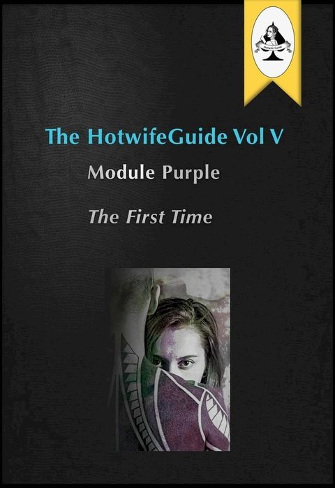 The HotwifeGuide Vol V Module Purple The First Time(Kobo/電子書)