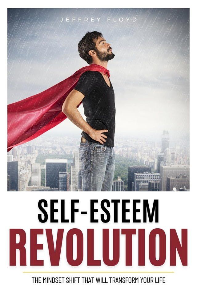  Self-Esteem Revolution:The Mindset Shift That Will Transform Your Life(Kobo/電子書)