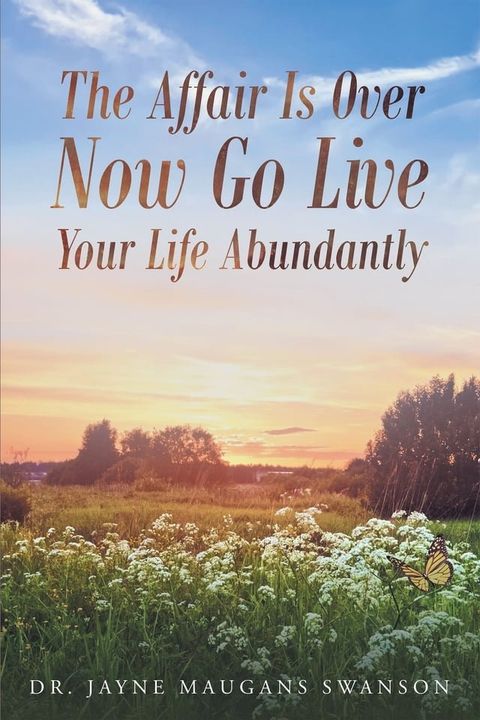 The Affair Is Over Now Go Live Your Life Abundantly(Kobo/電子書)