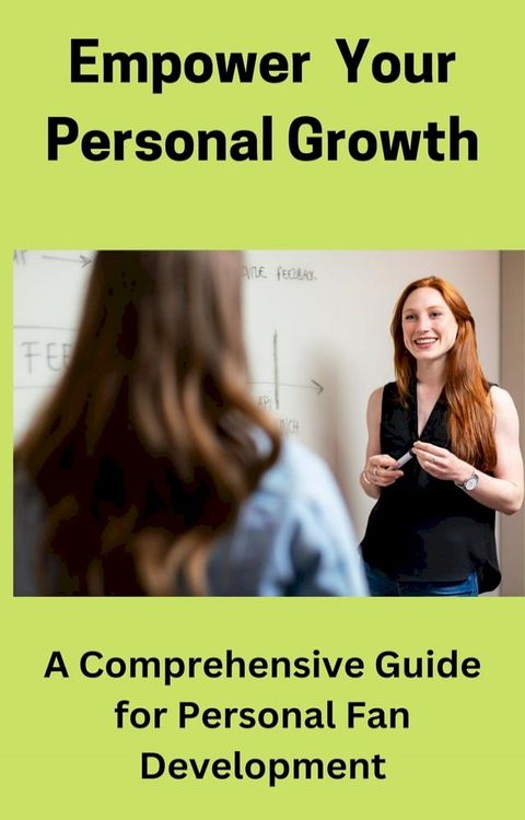 Empower Your Personal Growth: A Comprehensive Guide for Personal Fan Development(Kobo/電子書)