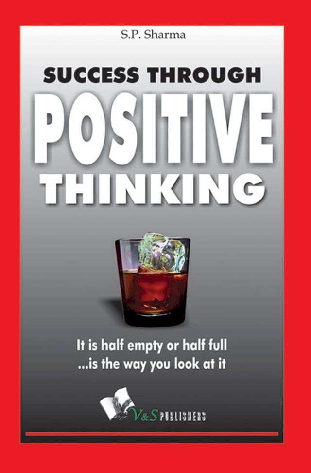  Success Through Positive Thinking: It is half emptyor half full is the way you look at it(Kobo/電子書)