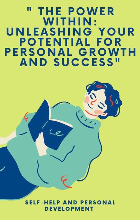 " THE POWER WITHIN: UNLEASHING YOUR POTENTIAL FOR PERSONAL GROWTH AND SUCCESS"(Kobo/電子書)