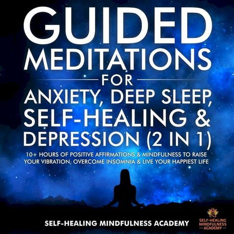 Guided Meditations For Anxiety, Deep Sleep, Self-Healing & Depression (2 in 1)(Kobo/電子書)