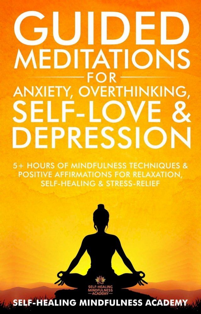  Guided Meditations For Anxiety, Overthinking, Self-Love & Depression(Kobo/電子書)