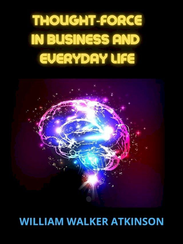  Thought-Force in Business and everyday Life(Kobo/電子書)