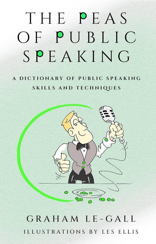  The Peas of Public Speaking - A Dictionary of Public Speaking Skills and Techniques(Kobo/電子書)