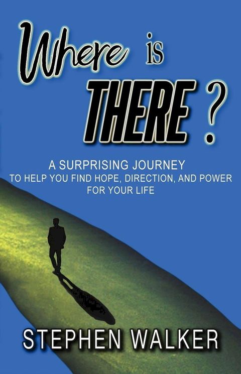 Where is There?; A Surprising Journey to Help You Find Hope, Direction, and Power for Your Life(Kobo/電子書)