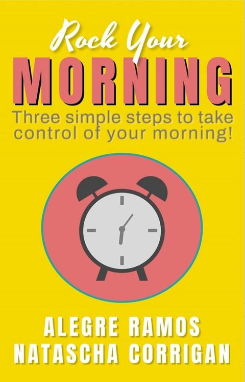 Rock Your Morning: Three Simple Steps to Take Control of Your Morning!(Kobo/電子書)