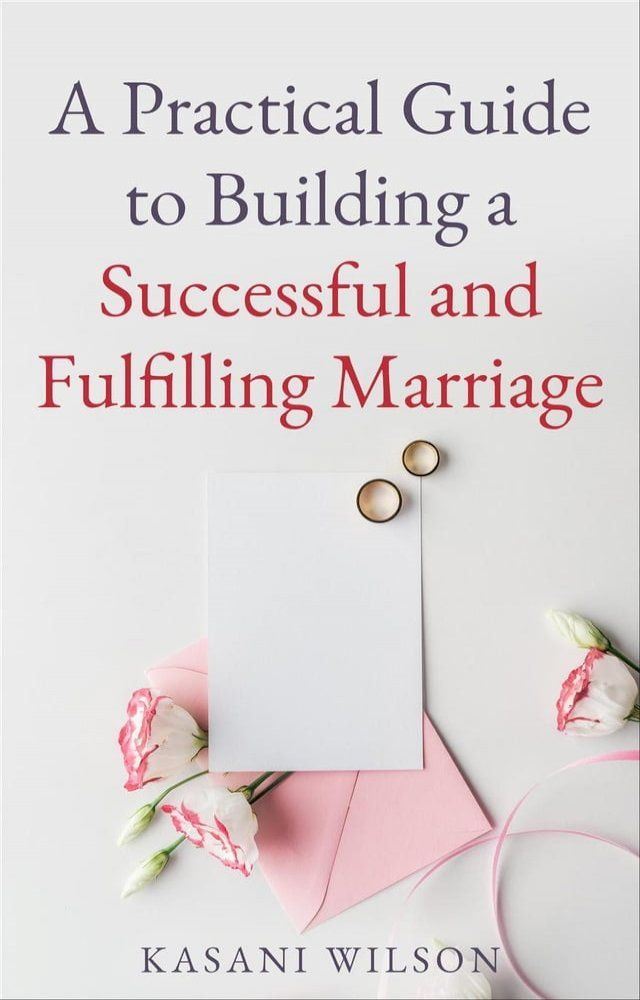  A Practical Guide to Building a Successful and Fulfilling Marriage(Kobo/電子書)