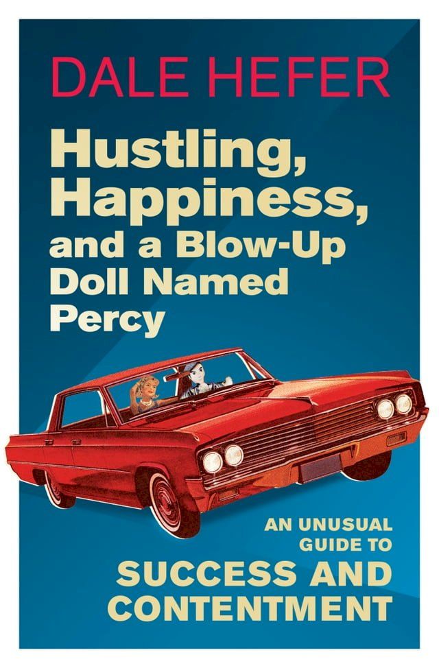  Hustling, Happiness, and a Blow-up Doll Named Percy(Kobo/電子書)