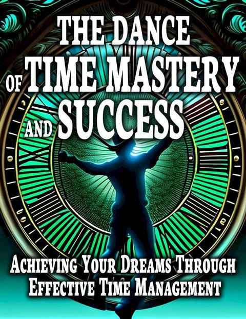 The Dance Of Time Mastery And Success(Kobo/電子書)