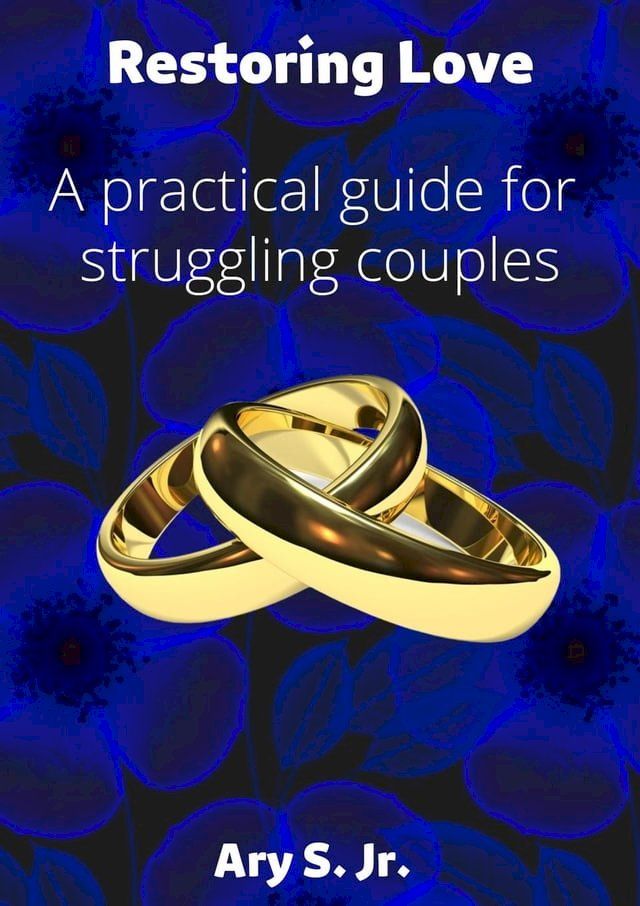  Restoring Love A practical guide for struggling couples(Kobo/電子書)