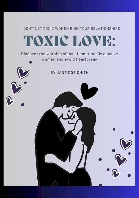 Toxic Love: The Dark Side of Women in Relationships(Kobo/電子書)