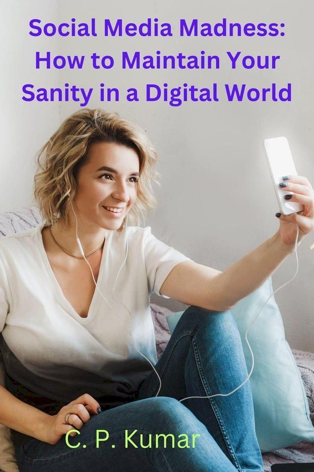  Social Media Madness: How to Maintain Your Sanity in a Digital World(Kobo/電子書)