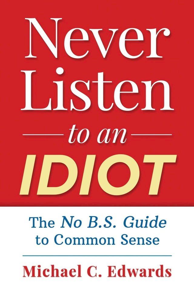  Never Listen To An Idiot(Kobo/電子書)