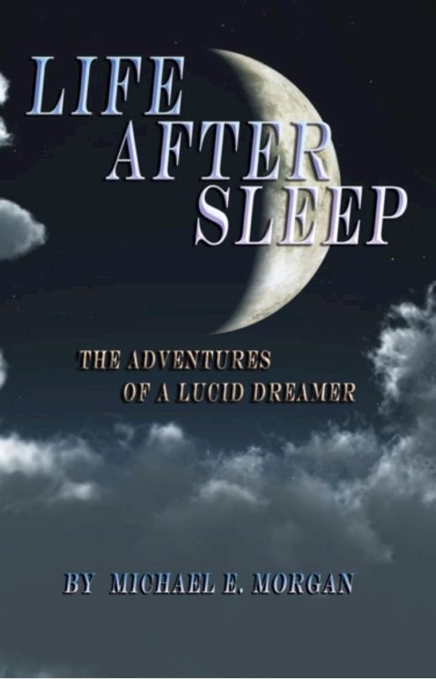 Life After Sleep, The Adventures of a Lucid Dreamer(Kobo/電子書)