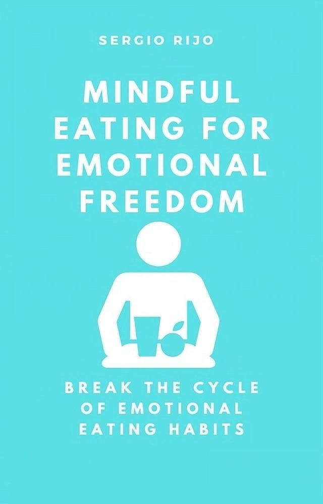  Mindful Eating for Emotional Freedom: Break the Cycle of Emotional Eating Habits(Kobo/電子書)