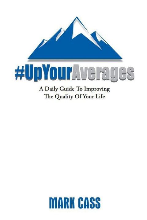 Up Your Averages A Daily Guide To Improving The Quality Of Your Life(Kobo/電子書)