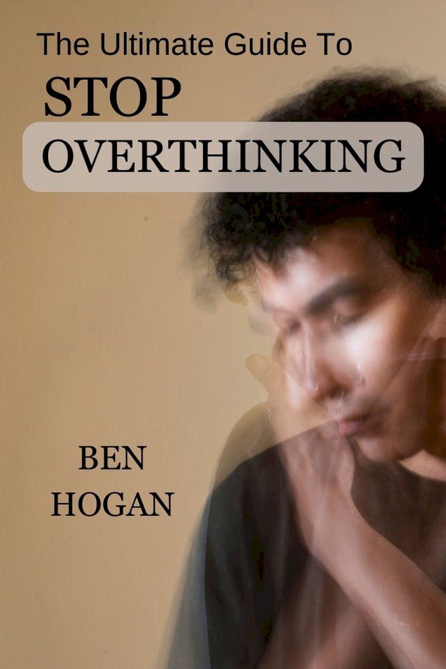  The Ultimate guide to STOP OVERTHINKING(Kobo/電子書)