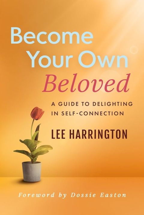 Become Your Own Beloved: A Guide to Delighting in Self-Connection(Kobo/電子書)