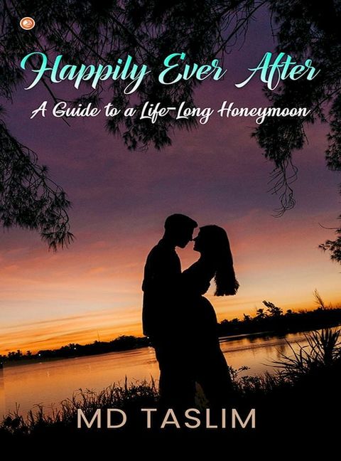 Happily Ever After- A Guide to a Life-long Honeymoon(Kobo/電子書)