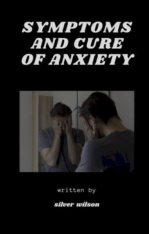 Symptoms and Cure of Anxiety(Kobo/電子書)