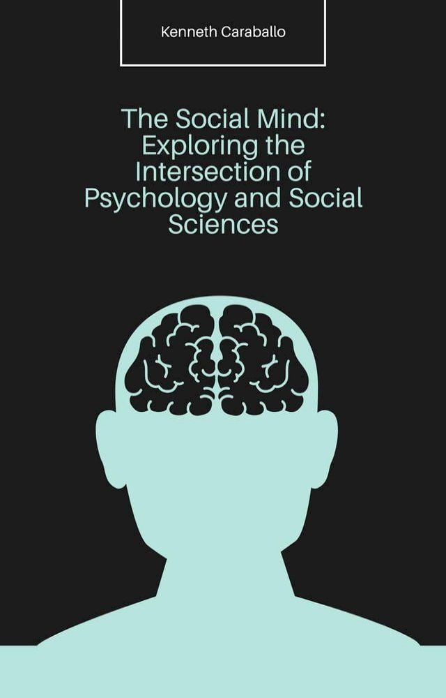  The Social Mind: Exploring the Intersection of Psychology and Social Sciences(Kobo/電子書)