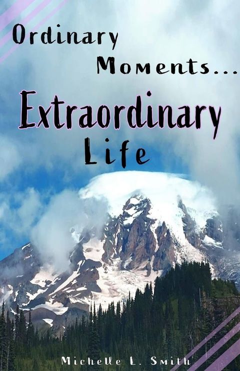 Ordinary Moments...Extraordinary Life(Kobo/電子書)