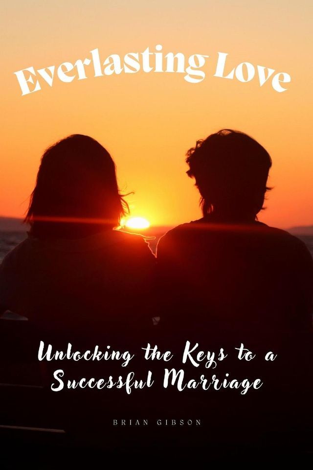  Everlasting Love Unlocking the Keys to a Successful Marriage(Kobo/電子書)