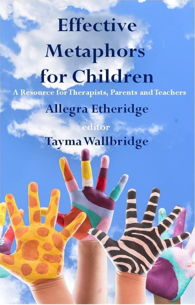  Effective Metaphors for Children: A Resource for Therapists, Parents and Teachers(Kobo/電子書)