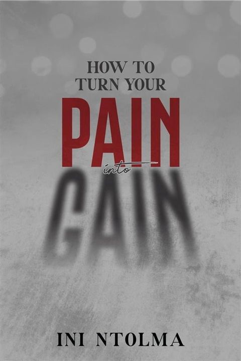 How to Turn your Pain into Gain(Kobo/電子書)