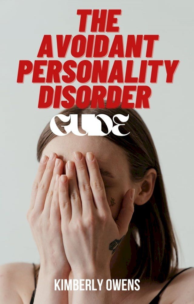  THE AVOIDANT PERSONALITY DISORDER GUIDE(Kobo/電子書)