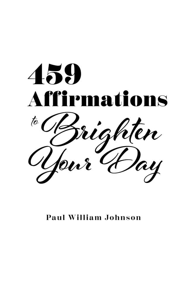  459 Affirmations to Brighten Your Day(Kobo/電子書)