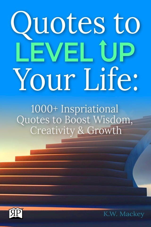  Quotes to Level Up Your Life: 1000+ Inspirational Quotes to Boost Wisdom, Creativity & Growth(Kobo/電子書)