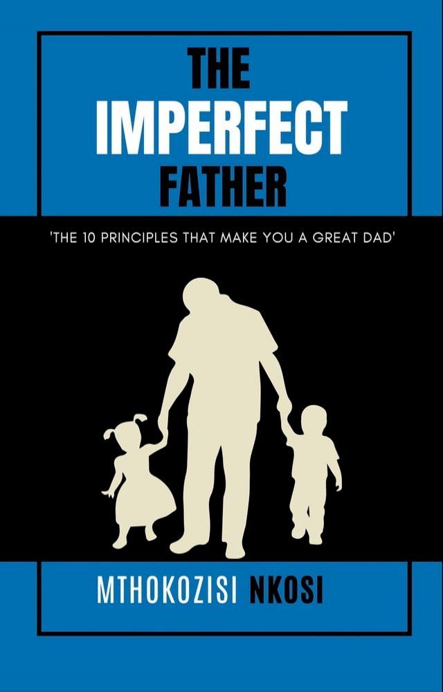  The Imperfect Father - The 10 Principles That Make You a Great Dad(Kobo/電子書)