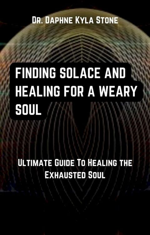 Finding Solace And Healing For A Weary Soul(Kobo/電子書)