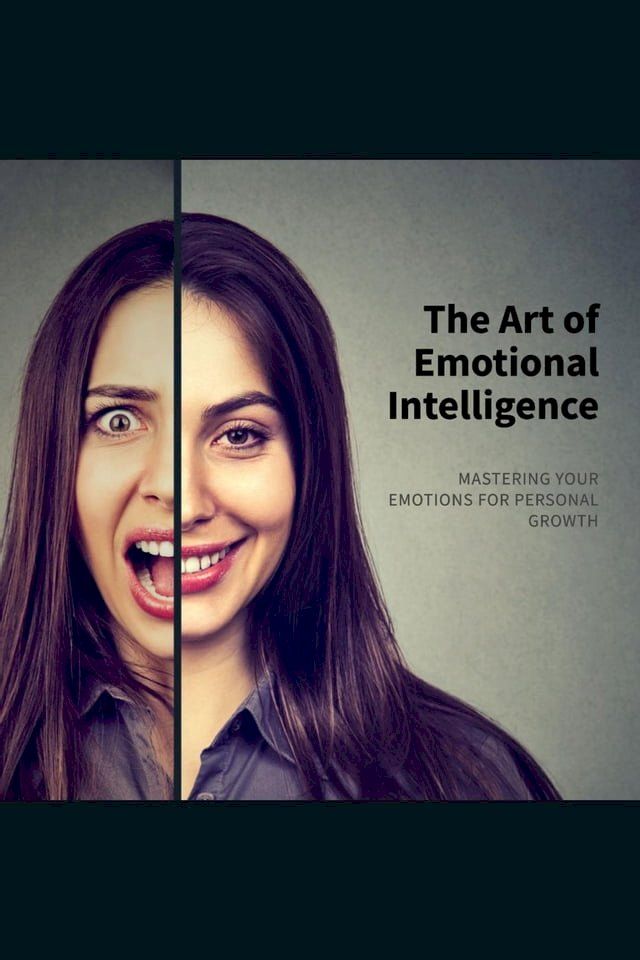  The Art of Emotional Intelligence ~ Mastering Your Emotions for Personal Growth(Kobo/電子書)