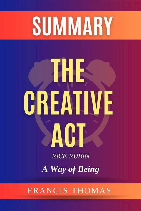 The Creative Act: A Way of Being by Rick Rubin Summary(Kobo/電子書)