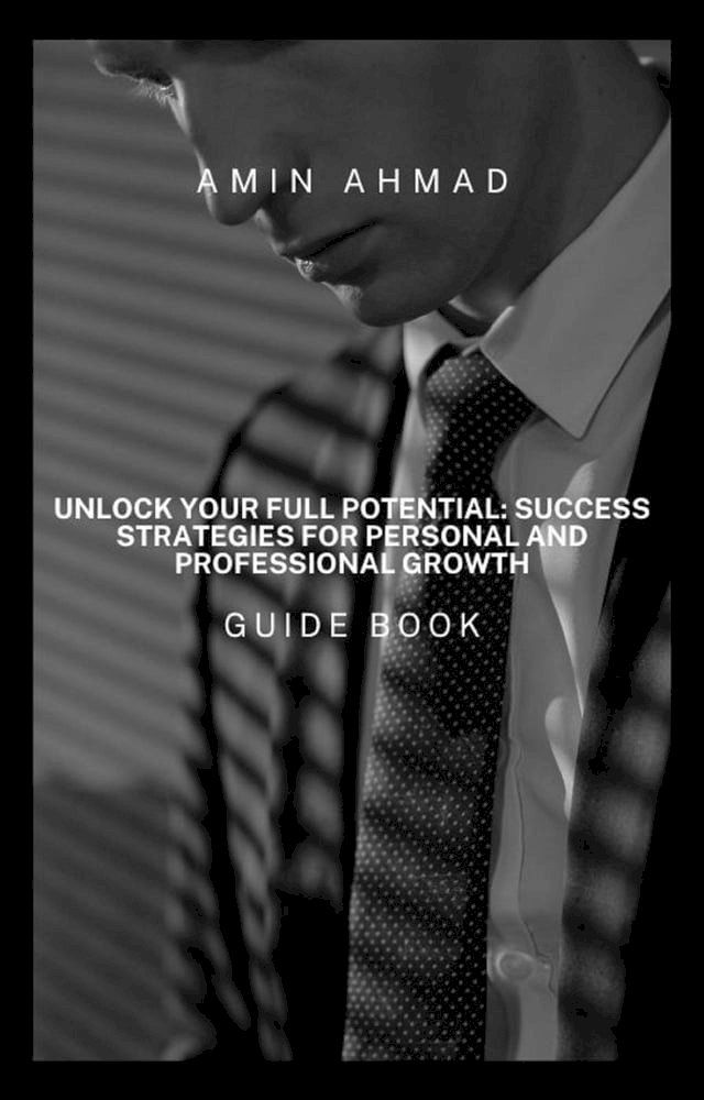  Unlock Your Full Potential: Success Strategies for Personal and Professional Growth(Kobo/電子書)