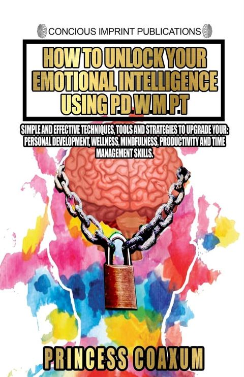 How to Unlock Your Emotional Intelligent Using P.D.W.M.P.T.(Kobo/電子書)