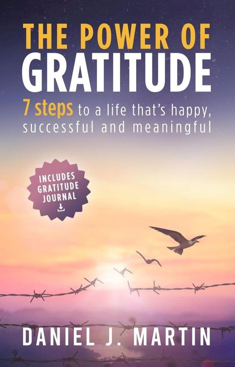 The Power of Gratitude: 7 Steps to a Happier, More Successful and More Meaningful Life(Kobo/電子書)