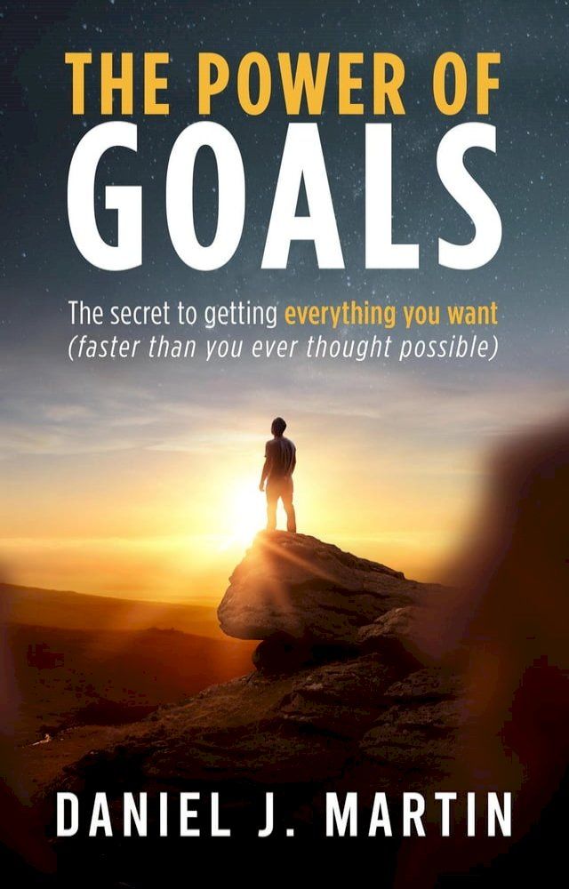  The Power of Goals: The Secret to Getting Everything You Want(Kobo/電子書)