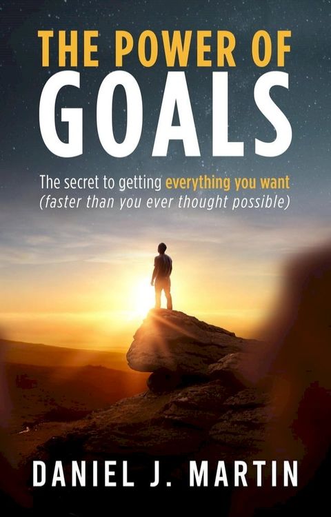 The Power of Goals: The Secret to Getting Everything You Want(Kobo/電子書)